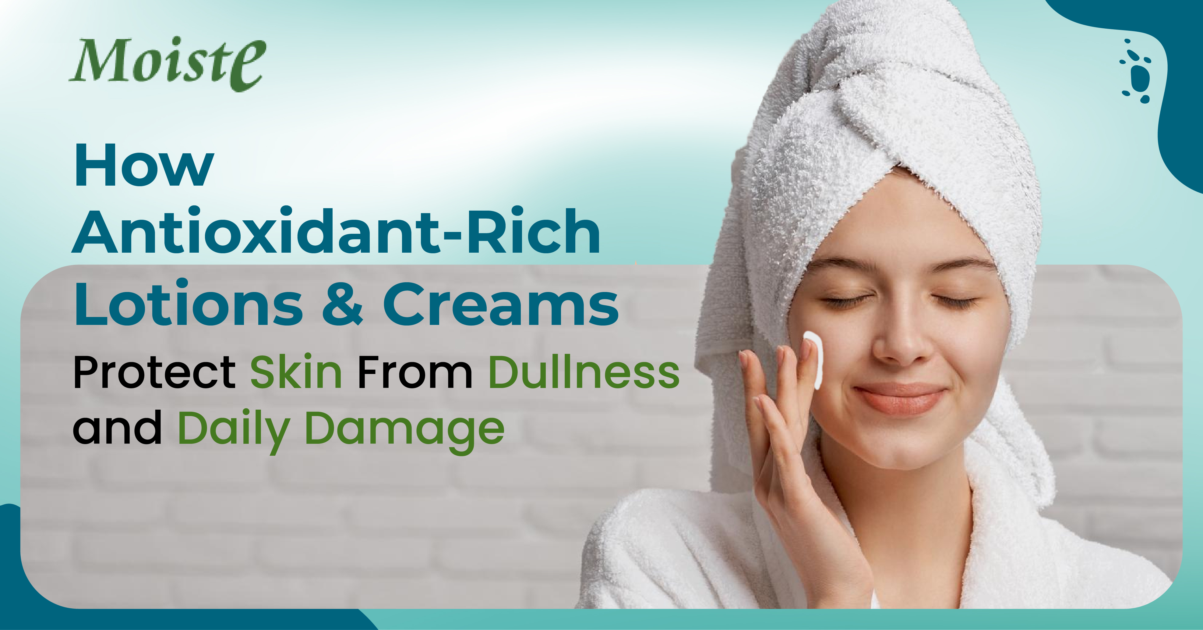 How Antioxidant-Rich Lotions & Creams Protect Skin From Dullness and Daily Damage