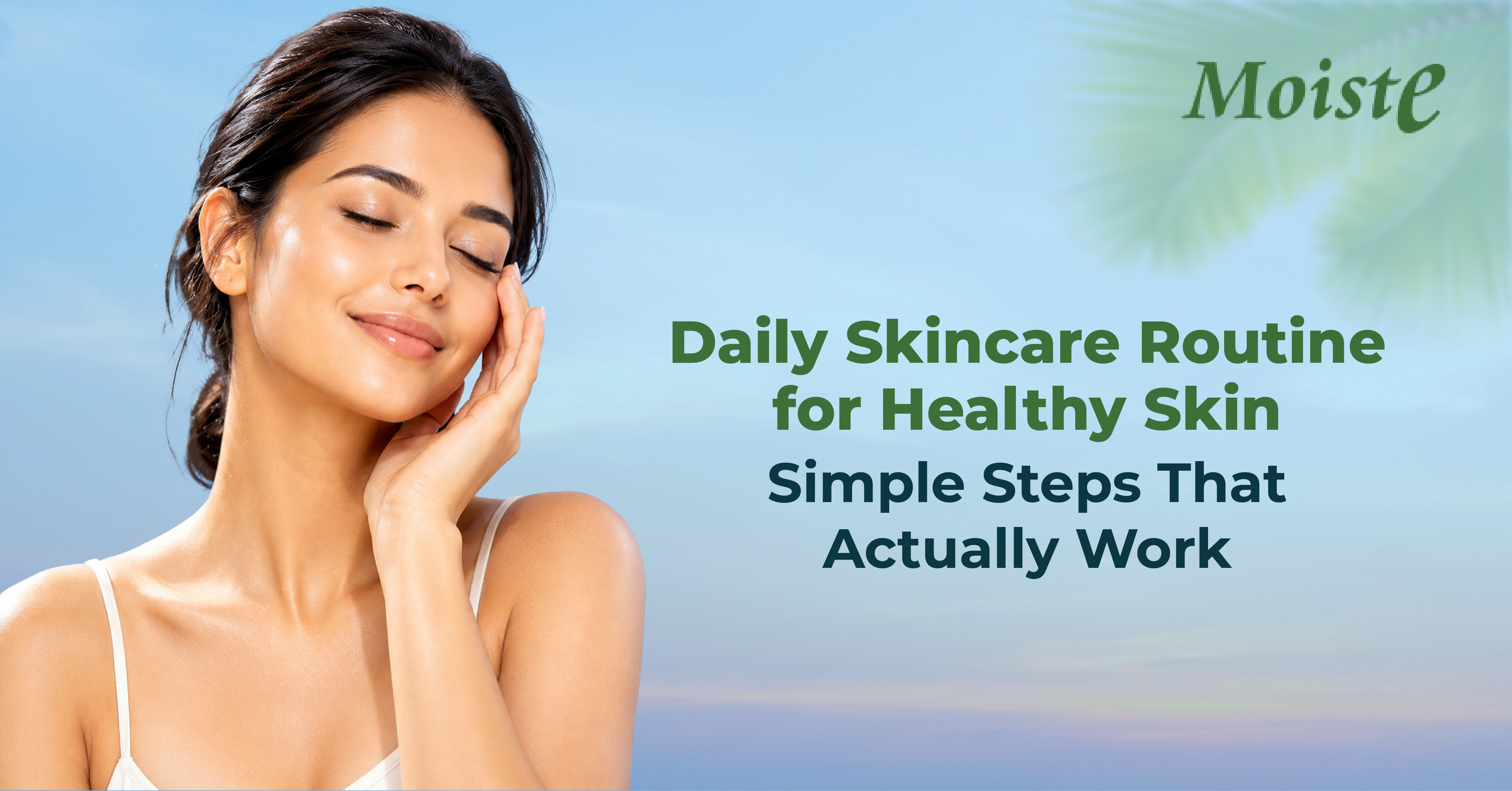 Daily Skincare Routine for Healthy Skin: Simple Steps That Actually Work