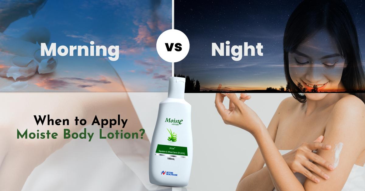 Morning vs. Night Skincare Routine: When Should You Apply Moiste Body Lotion?