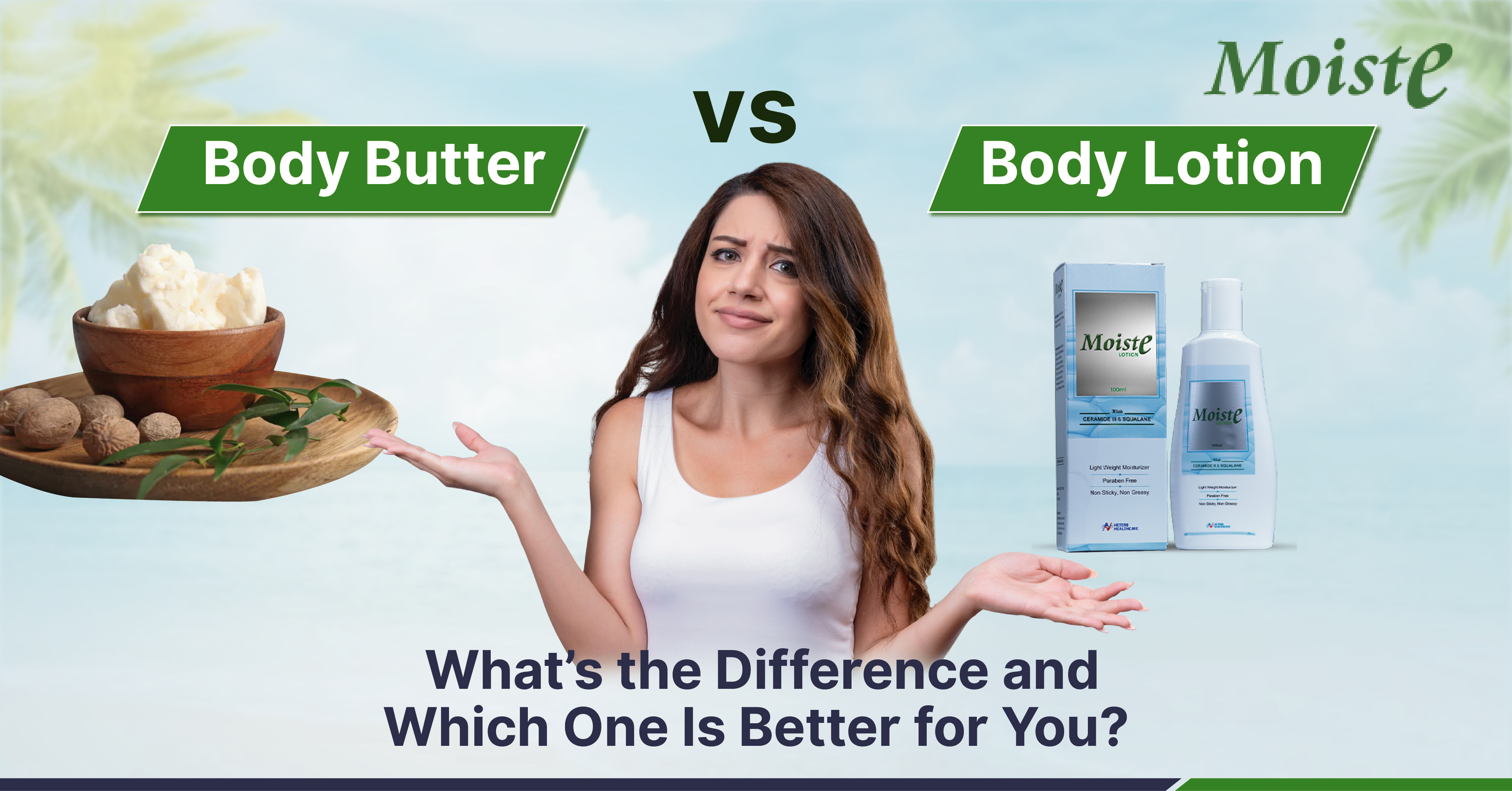 Body Lotion vs Body Butter: What’s the Difference and Which One Is Better for You?